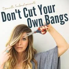 Podcast: Don't cut your own bangs