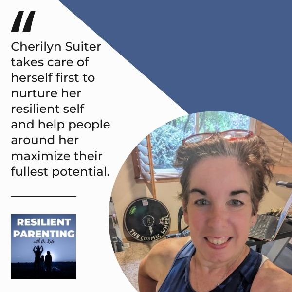 Resilient Parenting with Dr. Kate | Cherilyn Suiter | Self-Care