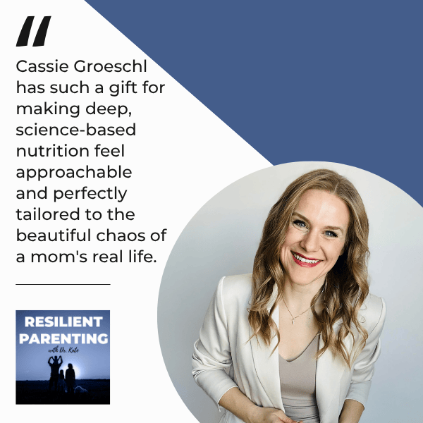 Resilient Parenting with Dr. Kate | Cassie Groeschl | Optimizing Nutrition