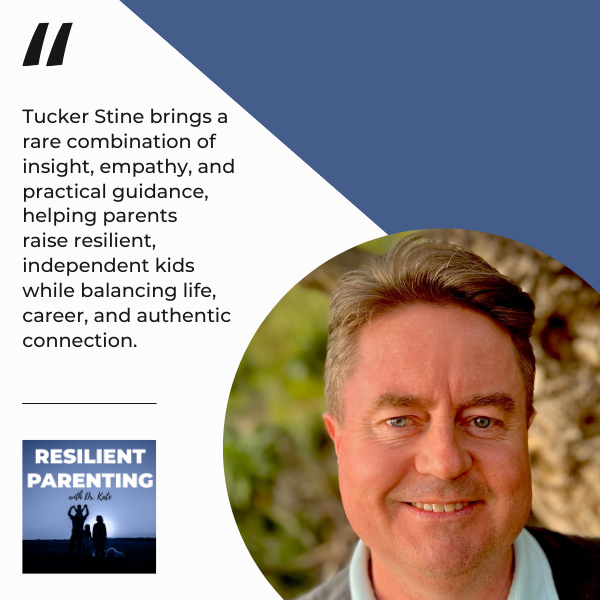 Resilient Parenting with Dr. Kate | Tucker Stine | Raising Resilient Kids