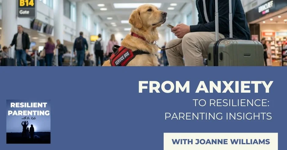 Resilient Parenting with Dr. Kate | Joanne Williams | Anxiety To Resilience