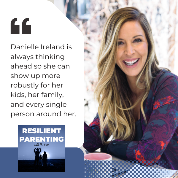 Resilient Parenting with Dr. Kate | Danielle Ireland | Emotional Response