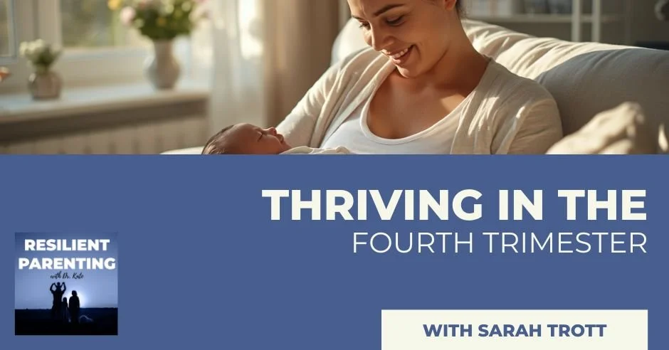 Resilient Parenting with Dr. Kate | Sarah Trott | Fourth Trimester
