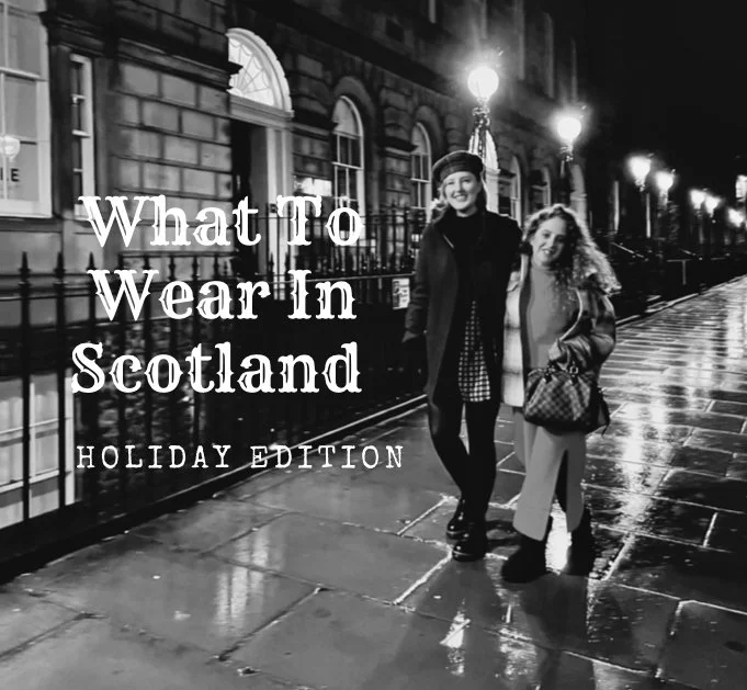 What To Wear In Scotland ~ Holiday Edition