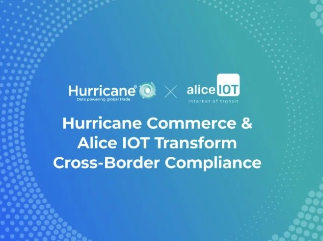 Alice IOT &amp; Hurricane Commerce Transform Cross Border Compliance