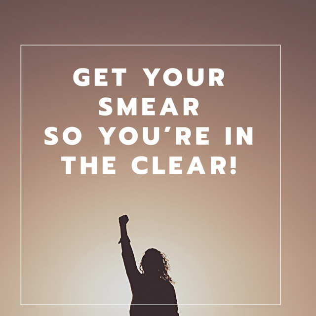 Get your smear so you're in the clear! 