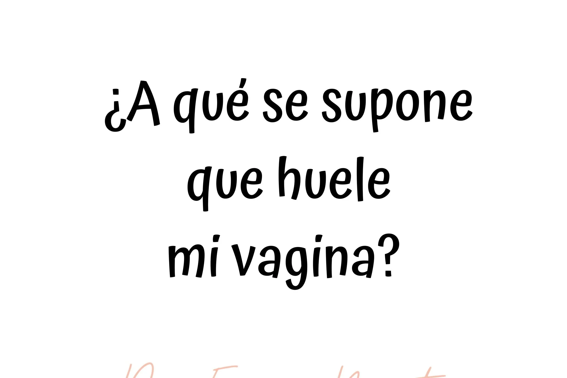 ¿A qué se supone que huele mi vagina?