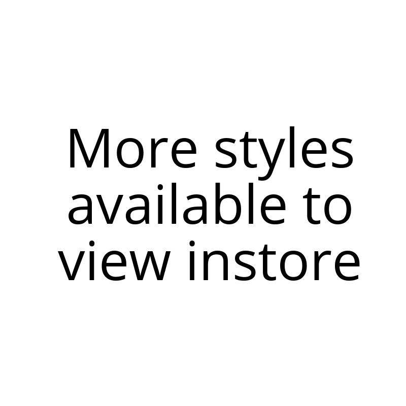 More styles available to view instore.png