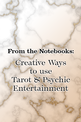 From the Notebooks: Creative Ways to Use Tarot & Psychic Entertainment at Events