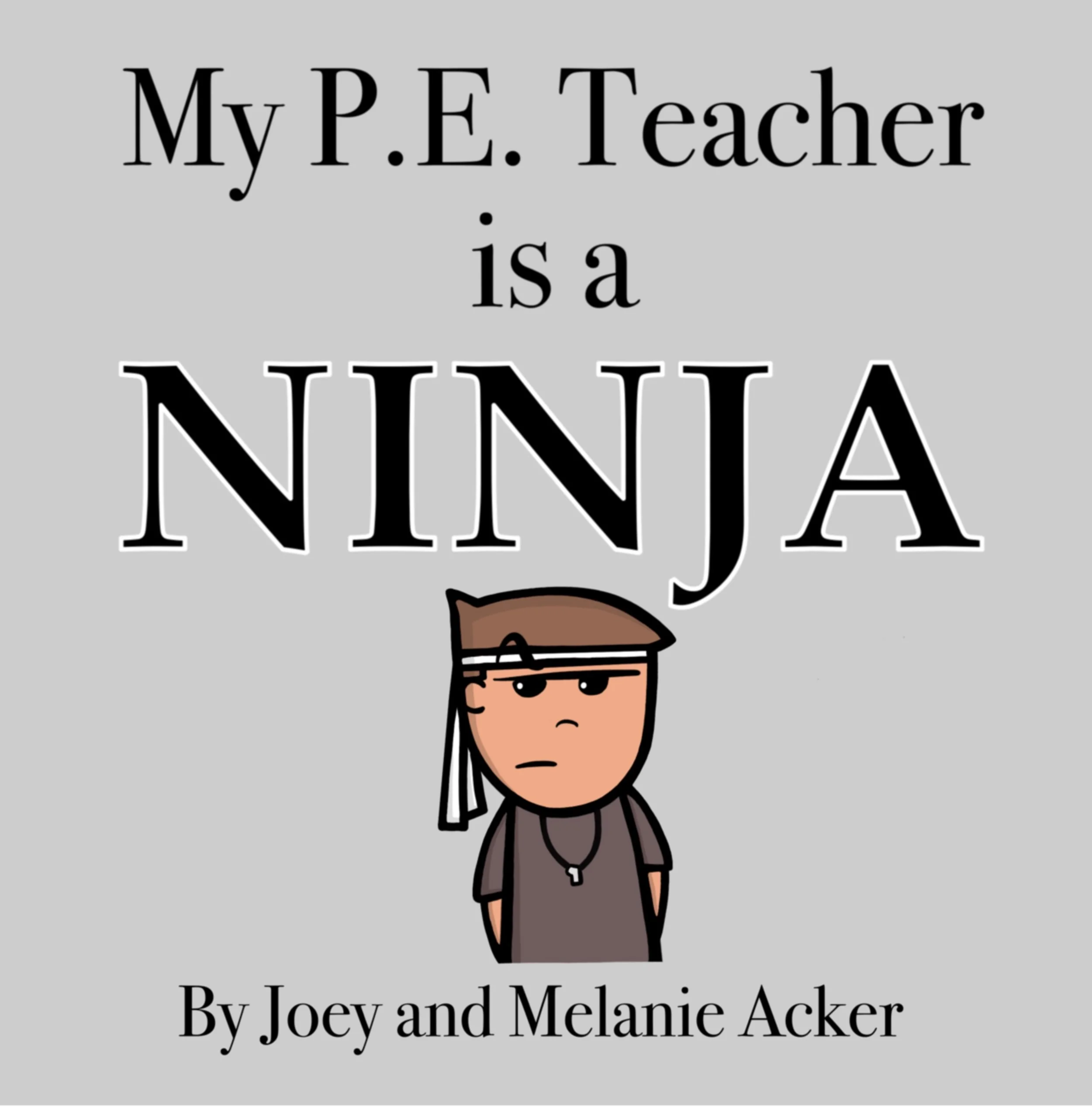 Cover of My P.E. Teacher Is a Ninja by Joey and Melanie Acker, a funny children's book from The Wonder Who Crew series about a mysterious P.E. teacher.