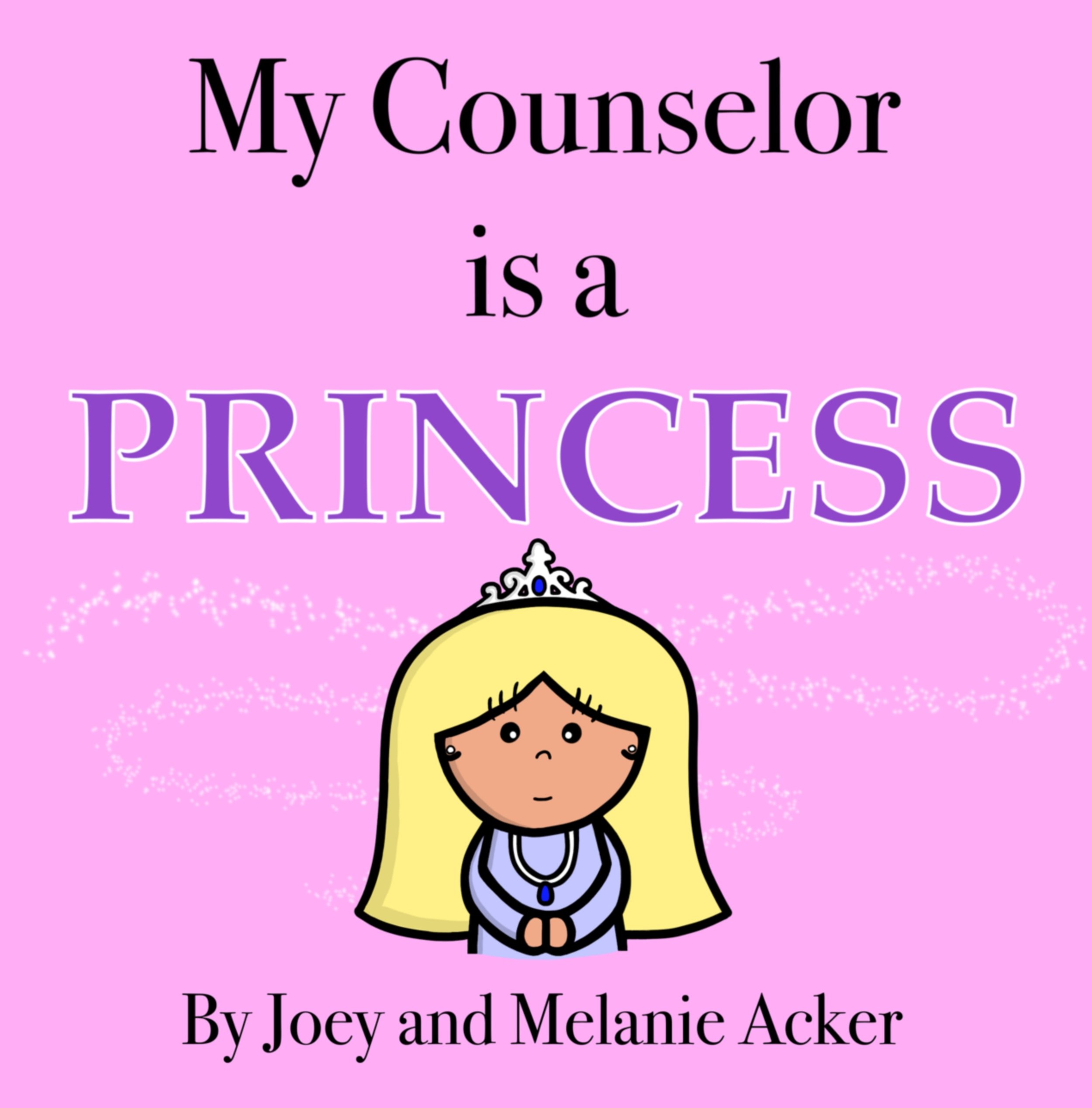 Cover of My Counselor Is a Princess by Joey and Melanie Acker, a children's picture book featuring a blonde school counselor wearing a tiara against a pink background.