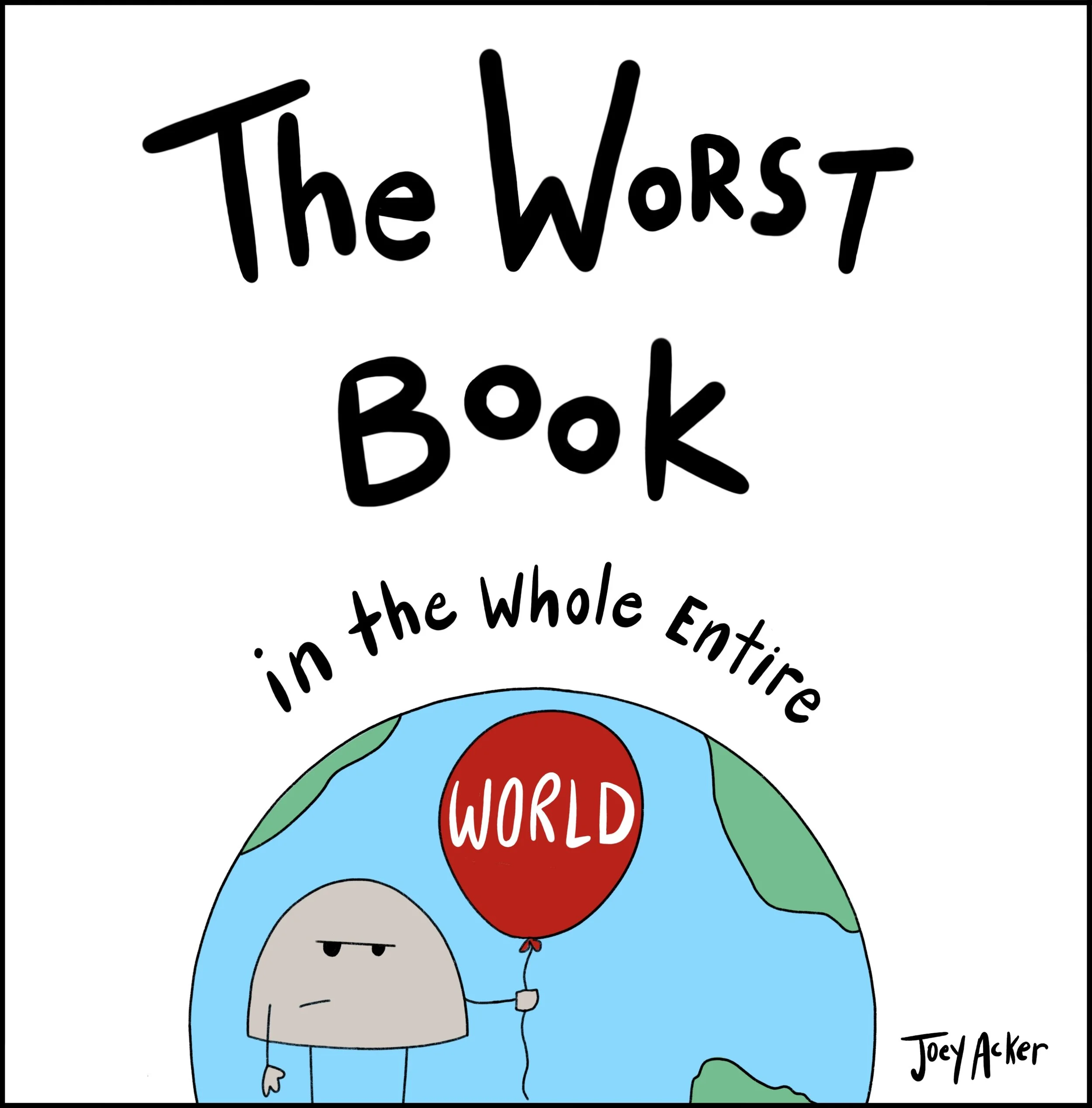 Cover of The Worst Book in the Whole Entire World by Joey Acker, featuring Nameless the Rock holding a red WORLD balloon against a white background.