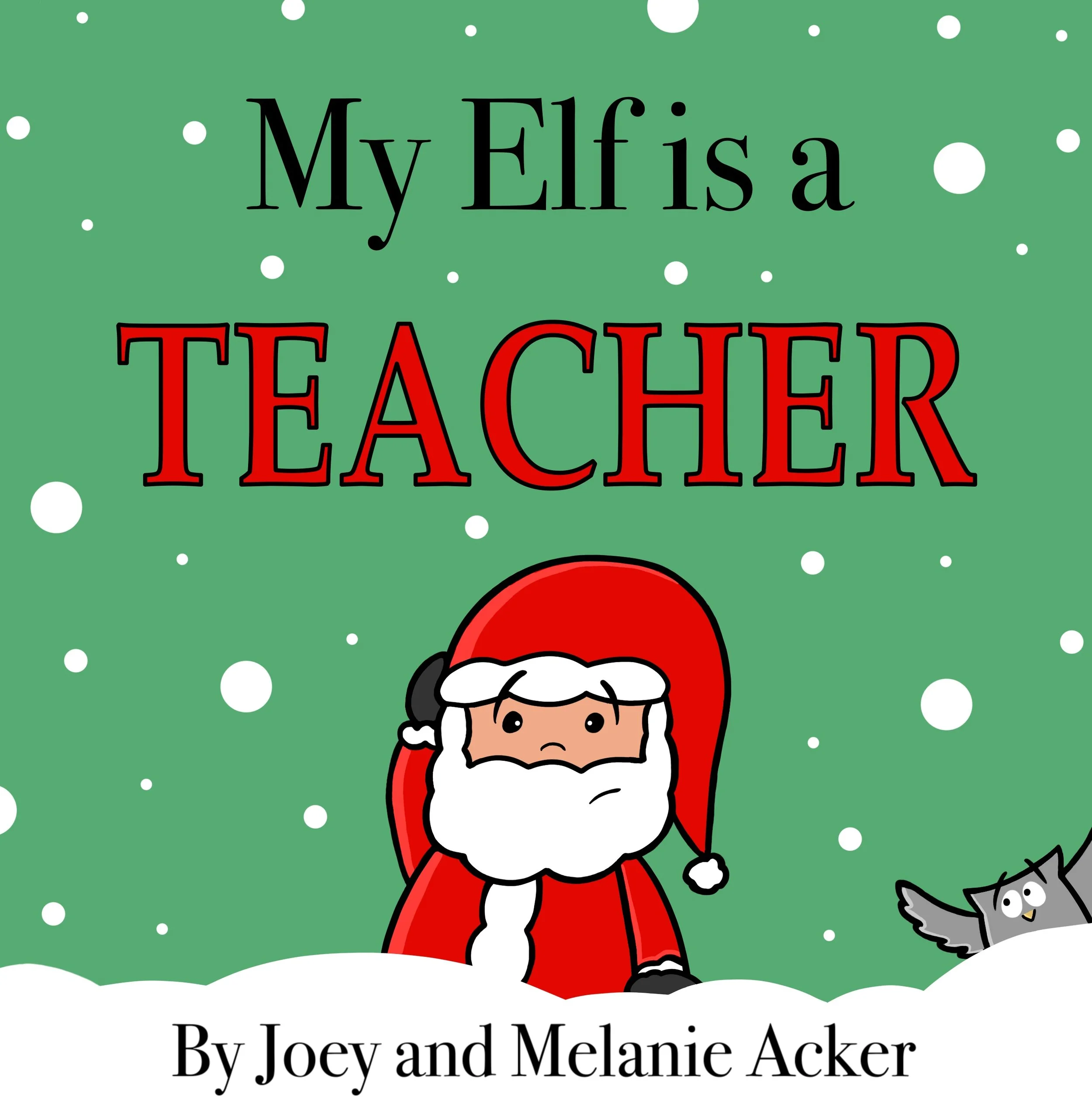 My Elf Is a Teacher Christmas picture book cover by Joey and Melanie Acker from The Wonder Who Crew series