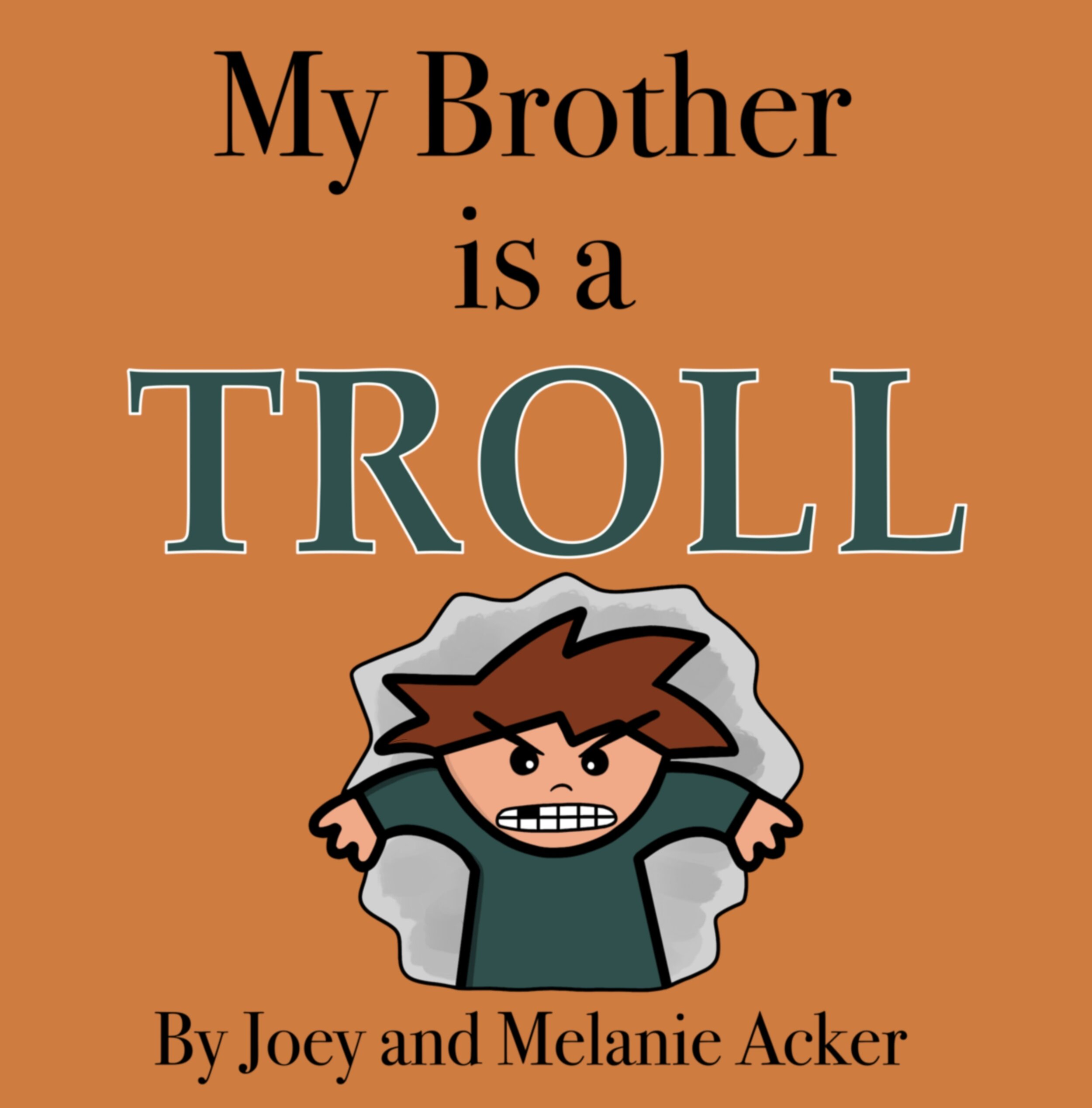 My Brother Is a Troll children's picture book cover featuring Billy emerging from a gray rock against an orange background, by Joey and Melanie Acker