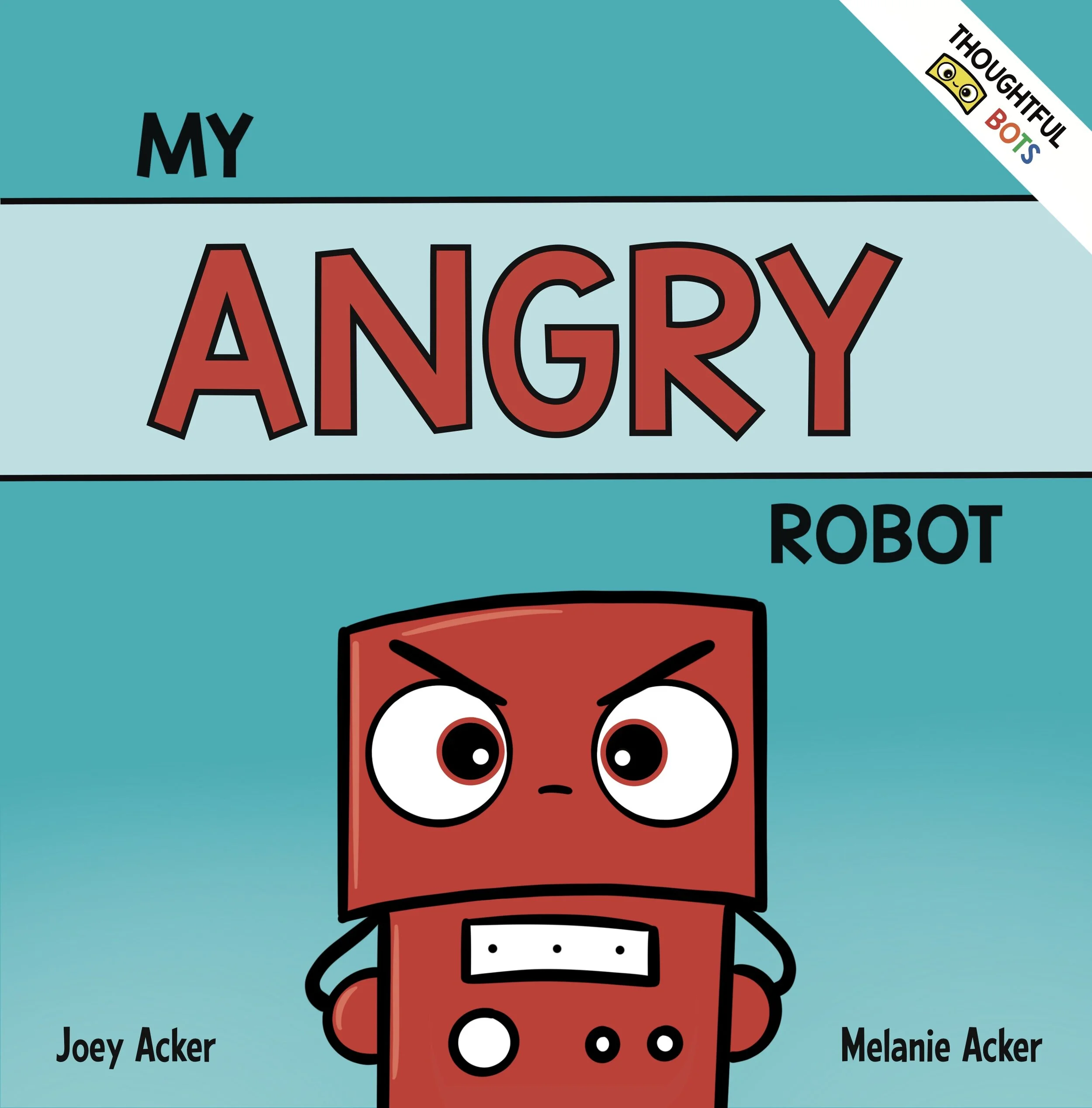 Cover of My Angry Robot by Joey and Melanie Acker, a children's social-emotional learning picture book about understanding and managing anger.