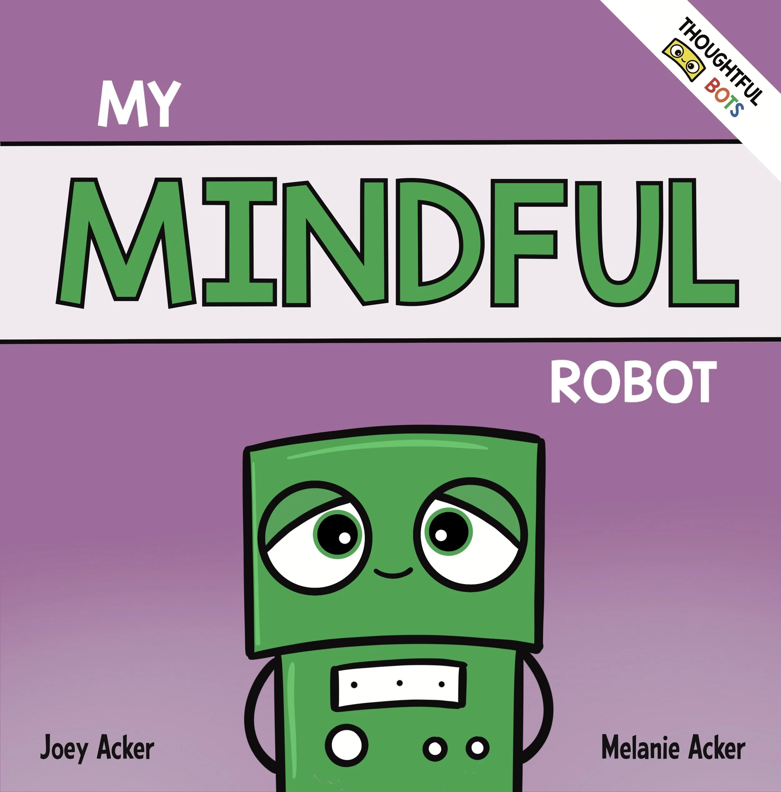 Cover of My Mindful Robot by Joey and Melanie Acker, a children's social-emotional learning picture book about mindfulness and finding calm.