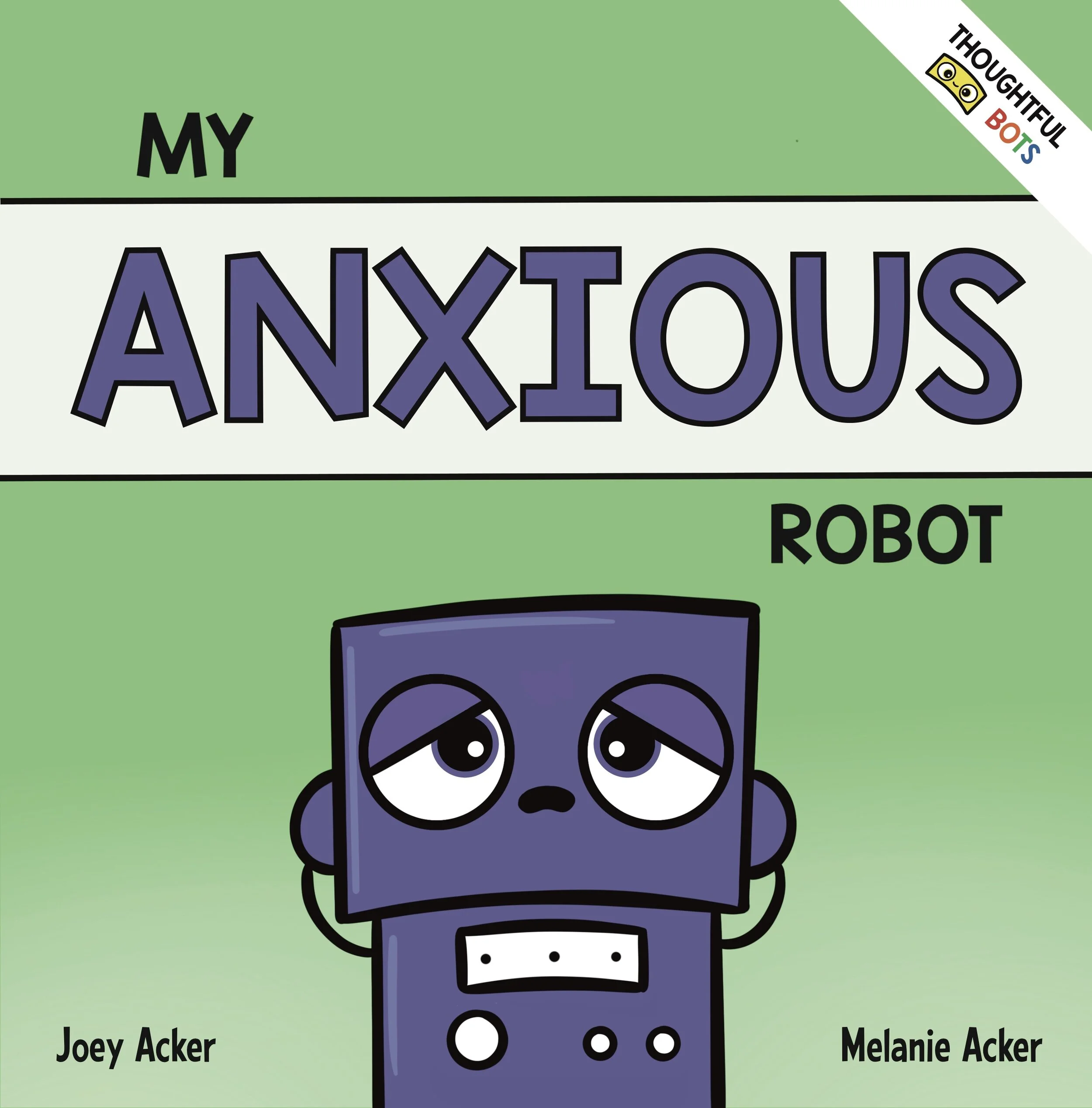 Cover of My Anxious Robot by Joey and Melanie Acker, a children's social-emotional learning picture book about understanding anxiety and managing worries.