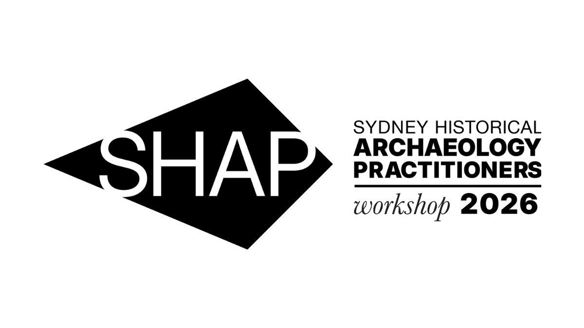 Sydney Historical Archaeology Practitioners Workshop