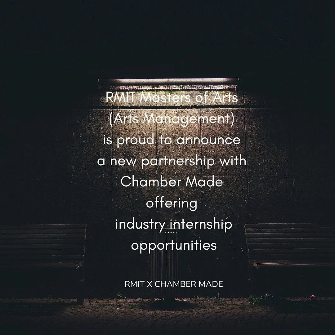 RMIT Masters of Arts (Arts Management) x Chamber Made Internships

RMIT University is committed to arts and cultural engagement, delivering creative programs dedicated to nurturing culture and ideas alongside key cultural partners. The Masters of (Ar