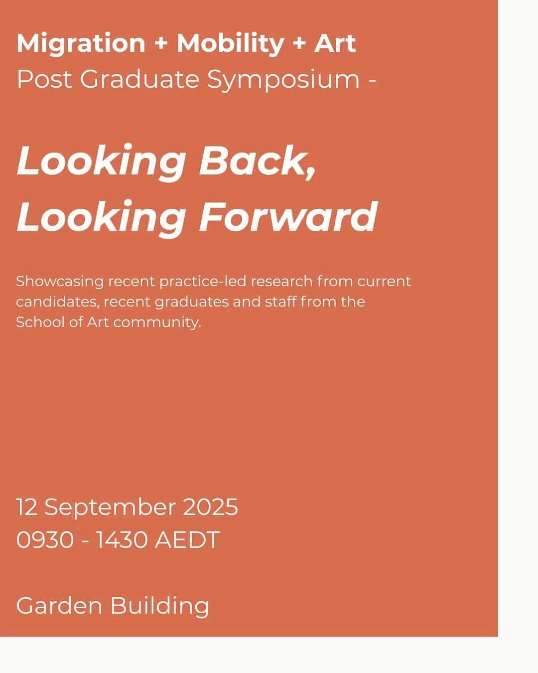 Looking Back, Looking Forward  
Research Symposium  
Presented by CAST Migration + Mobility + Art 
Friday 12 September 2025, 9:30-2:30pm 
The Garden Building, 010.06.089 

Looking Back, Looking Forward brings together presentations by academic schola