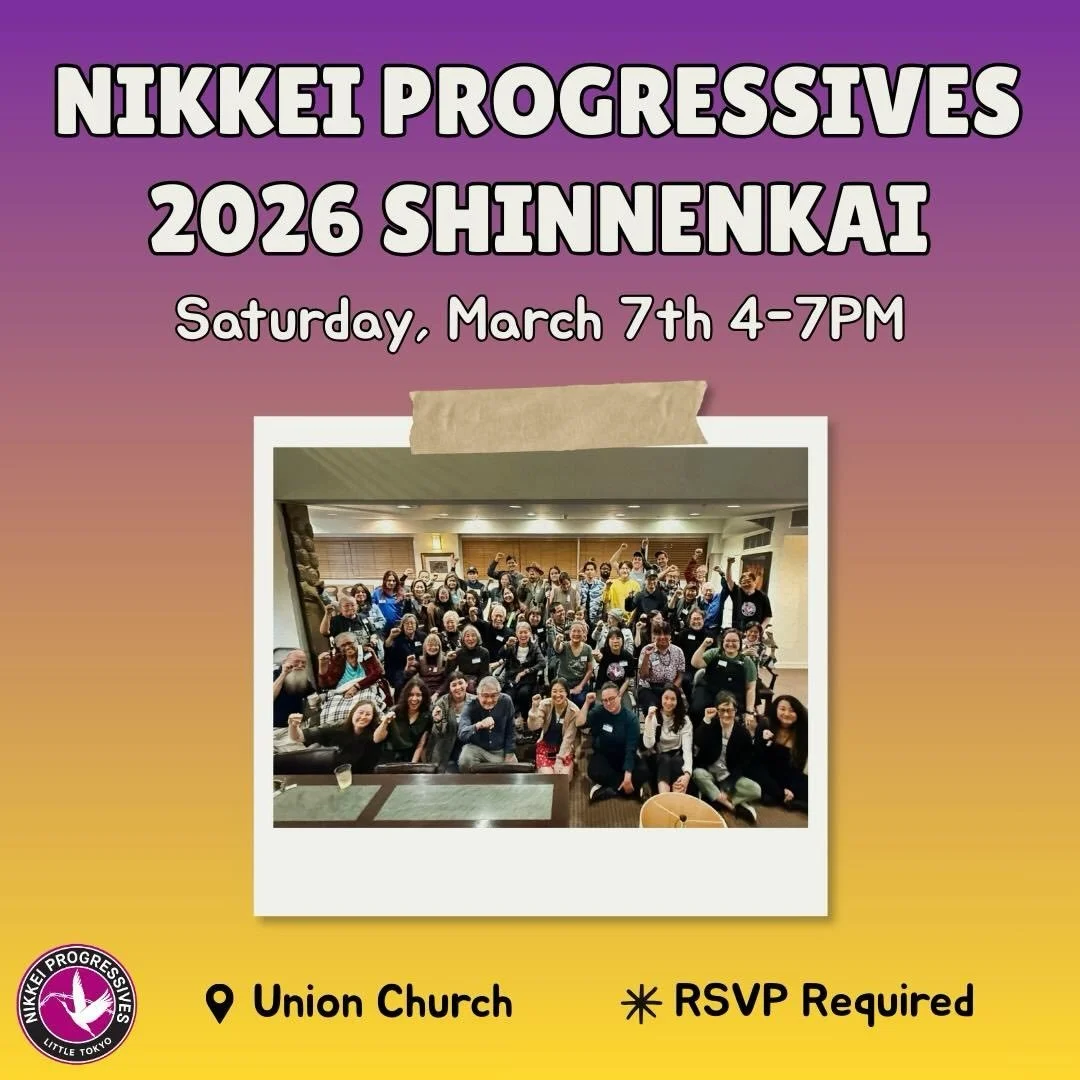 Nikkei Progressives invites you to join us for our annual Shinnenkai on Saturday, March 7th 4-7 at Union Church! 

We will be enjoying food, drink, and each other&rsquo;s company. Please join us if you&rsquo;re currently involved, interested in getti