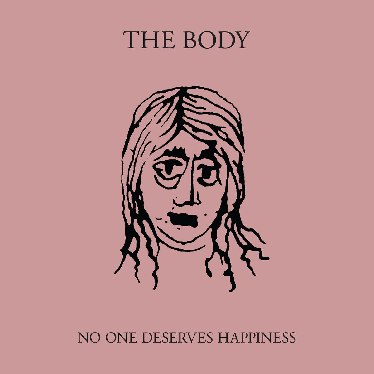 No One Deserves Happiness - THE BODY