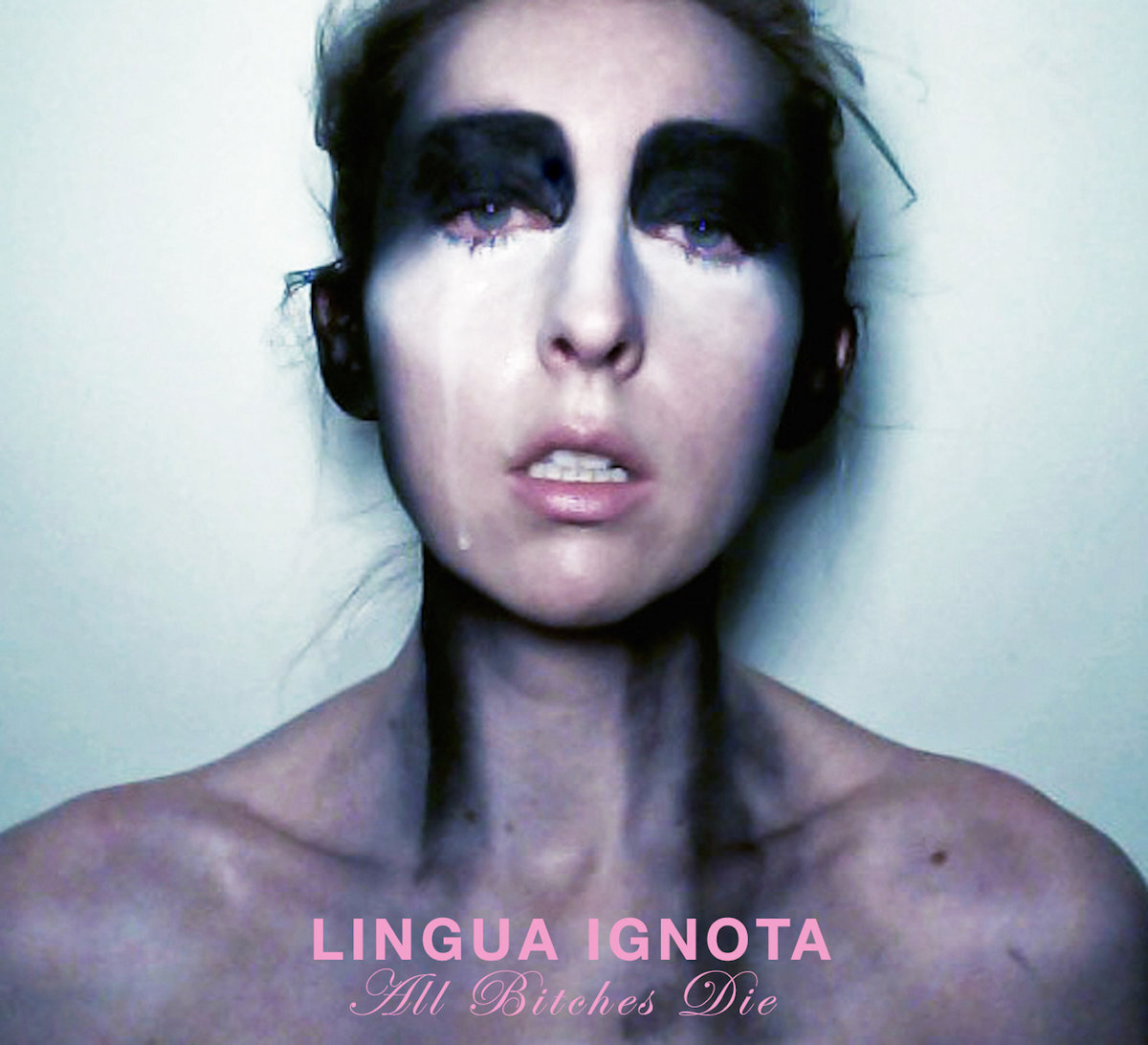 All Bitches Die - LINGUA IGNOTA