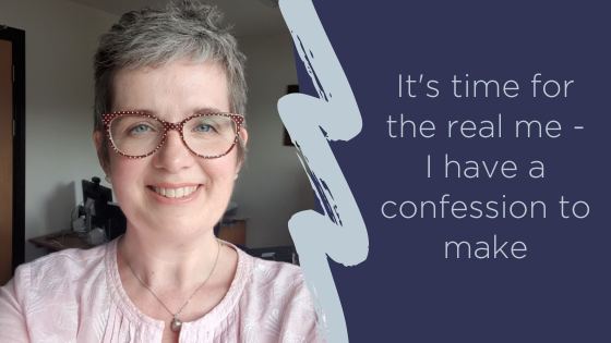 It's time for the real me - I have a confession to make