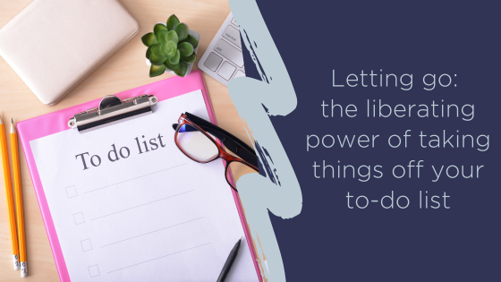 Letting go: the liberating power of taking things off your to-do list