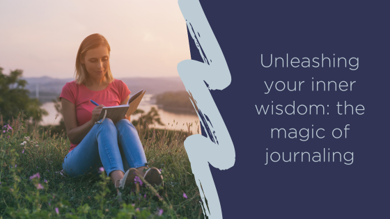 Unleashing your inner wisdom: the magic of journaling