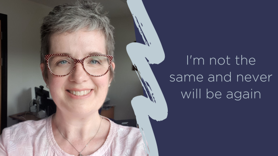 I'm not the same and never will be again