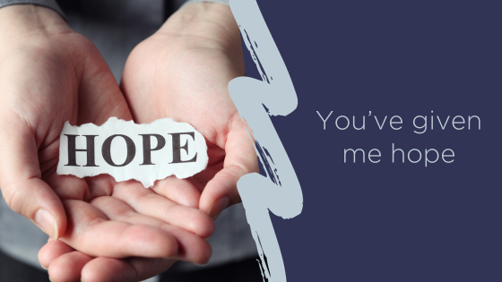 You've given me hope!