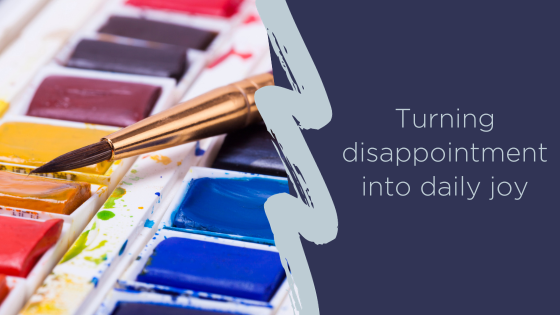 Turning disappointment into daily joy