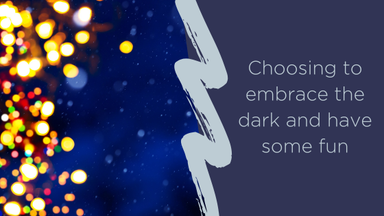 Choosing to embrace the dark and have some fun