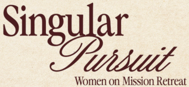 Singular Pursuit - Women on Mission Retreat