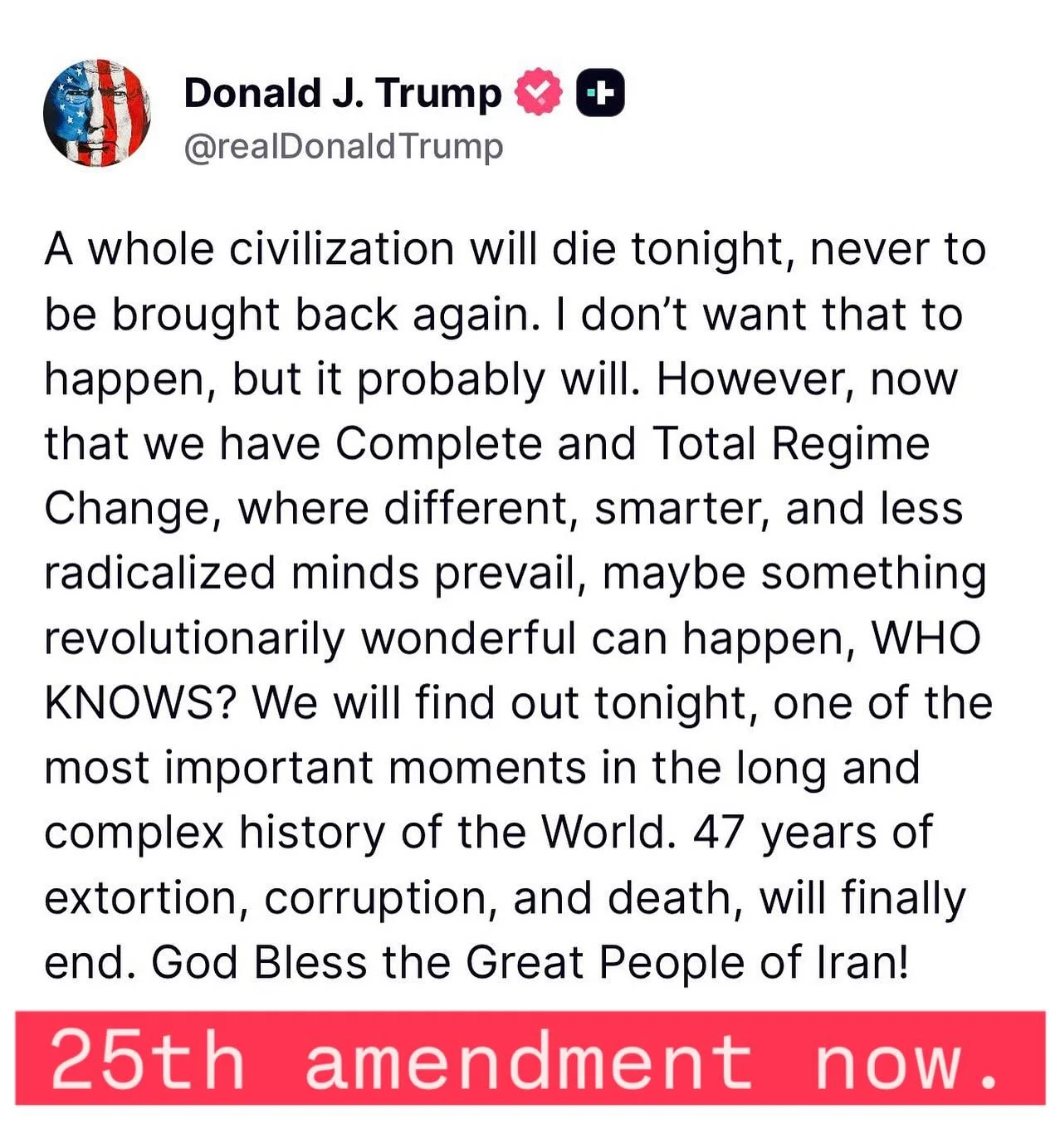 &ldquo;A whole civilization will die tonight.&rdquo; Is he considering nuclear weapons? 25th amendment now.