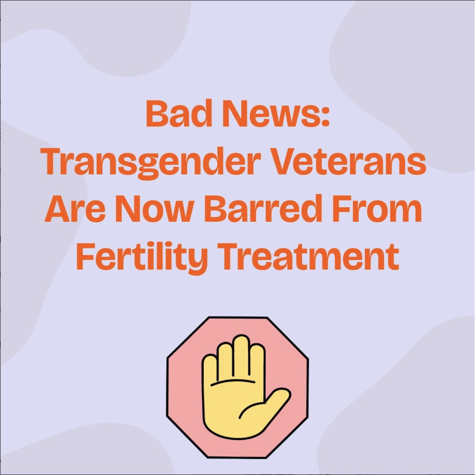  Recently, the Department of Veterans Affairs announced that it will stop covering medically necessary fertility preservation for transgender veterans preparing for gender-affirming care. This is a major loss for our community.  Did you know that the
