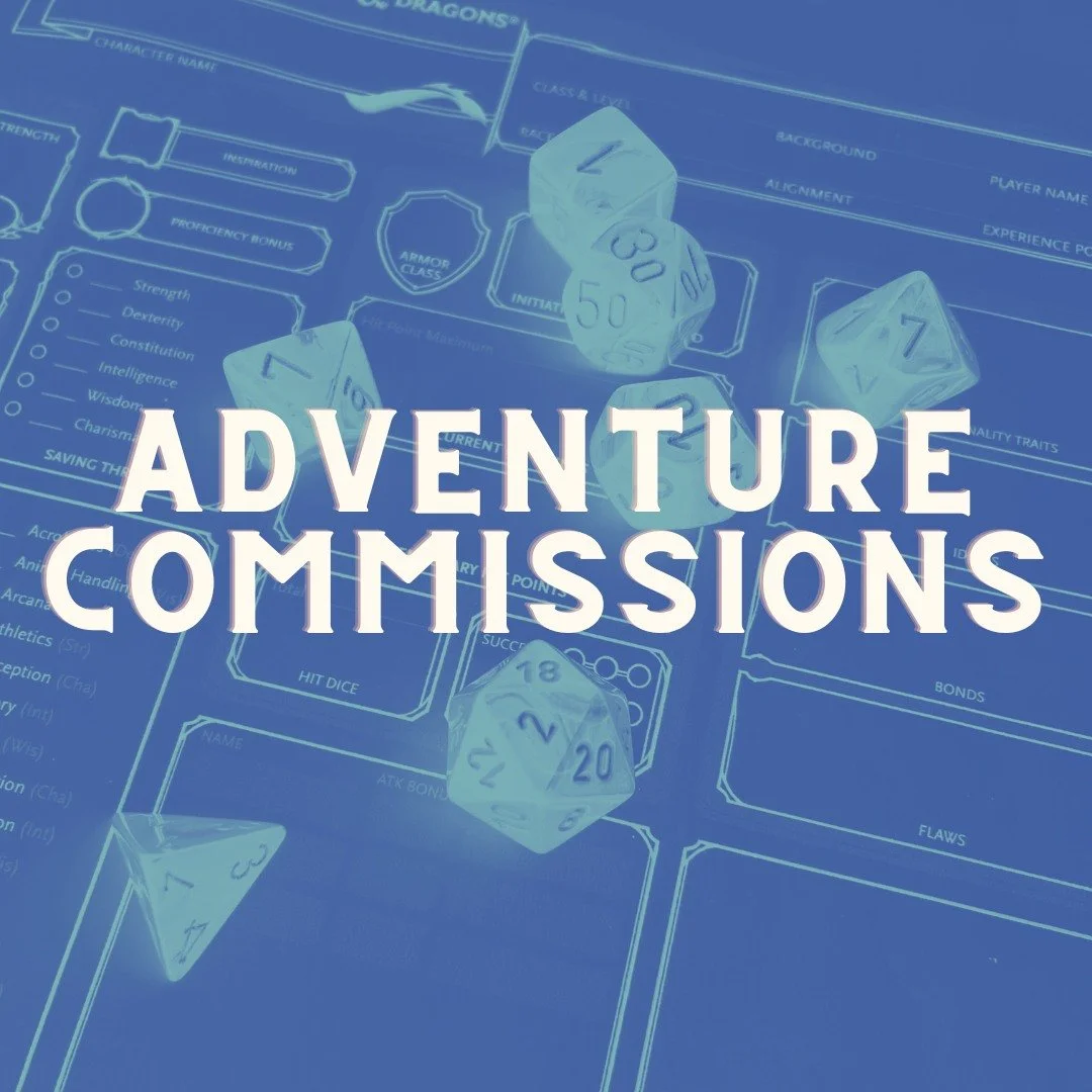 We create original adventures for any occasion! We'll build an engaging storyline based off of your favourite movie, fandom, ideal heist situation, weirdly intimate details about the guest of honour, you name it! 

Our NPC's and world building our to