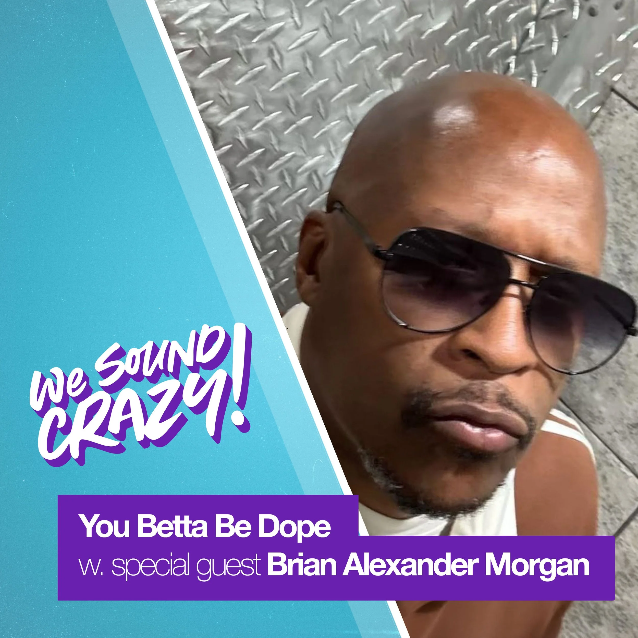 You Betta Be Dope w. special guest Brian Alexander Morgan
