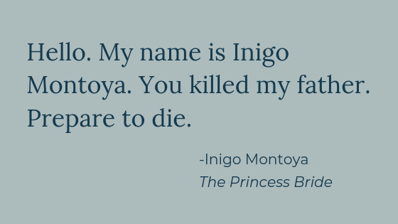Hello. My name is Inigo Montoya. You killed my father. Prepare to die..png