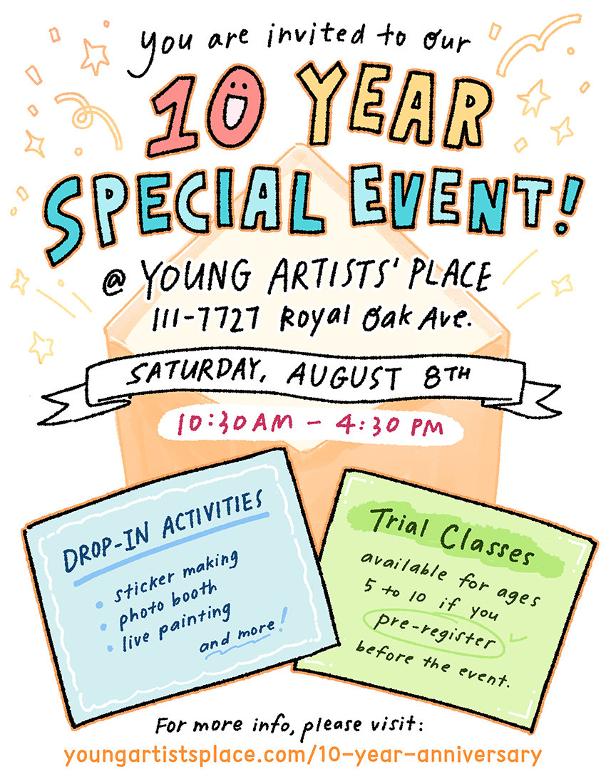 10 Year Special Event! at Young Artists' Place, 111-7727 Royal Oak Ave, Burnaby. Saturday August 8th at 10:30am - 4:30pm. Join us for drop-in activities, or pre-register before the event for a trial class, available for ages 5-10.