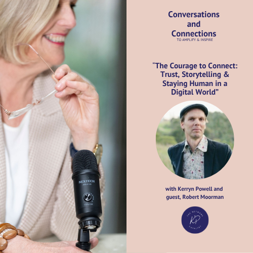 The Courage to Connect: Trust, Storytelling &amp; Staying Human in a Digital World