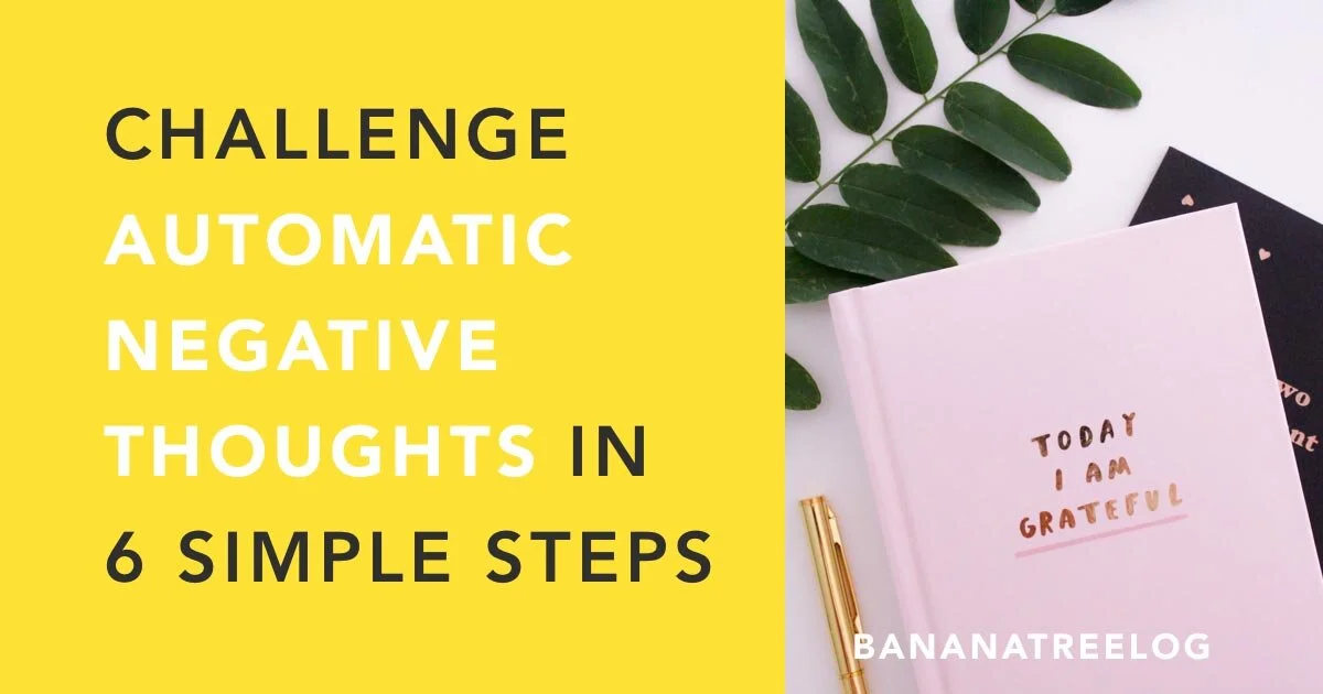 Challenging Automatic Negative Thoughts Banana Tree Log challenging-automatic-negative-thoughts-banana-tree-log
