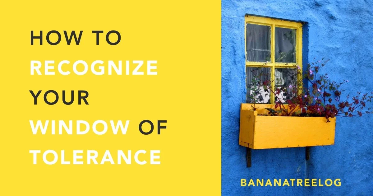 How to Recognize Your Window of Tolerance — Banana Tree Log