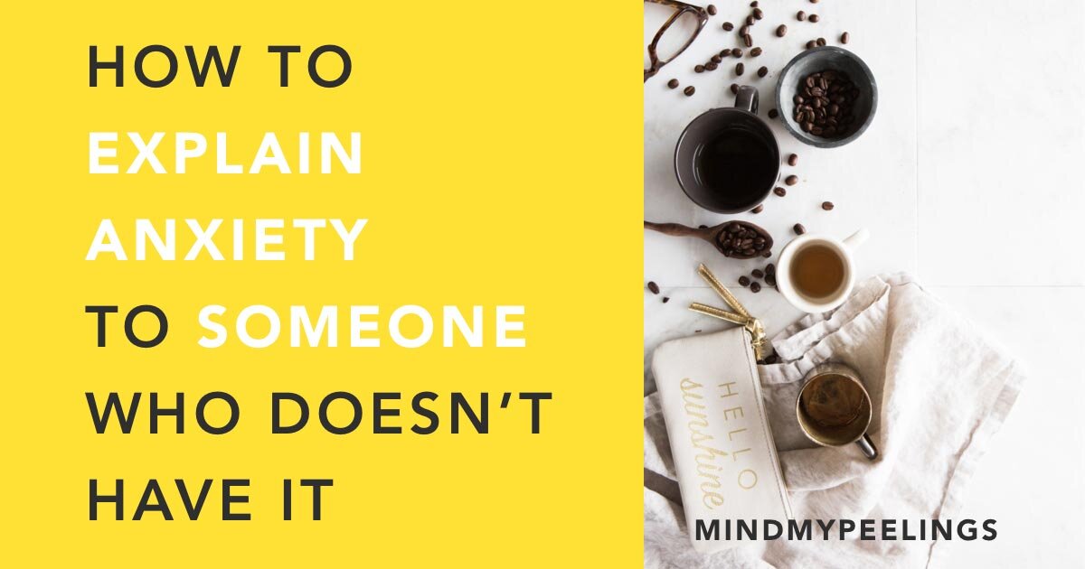 How to Explain Anxiety to Someone Who Doesn’t Have It