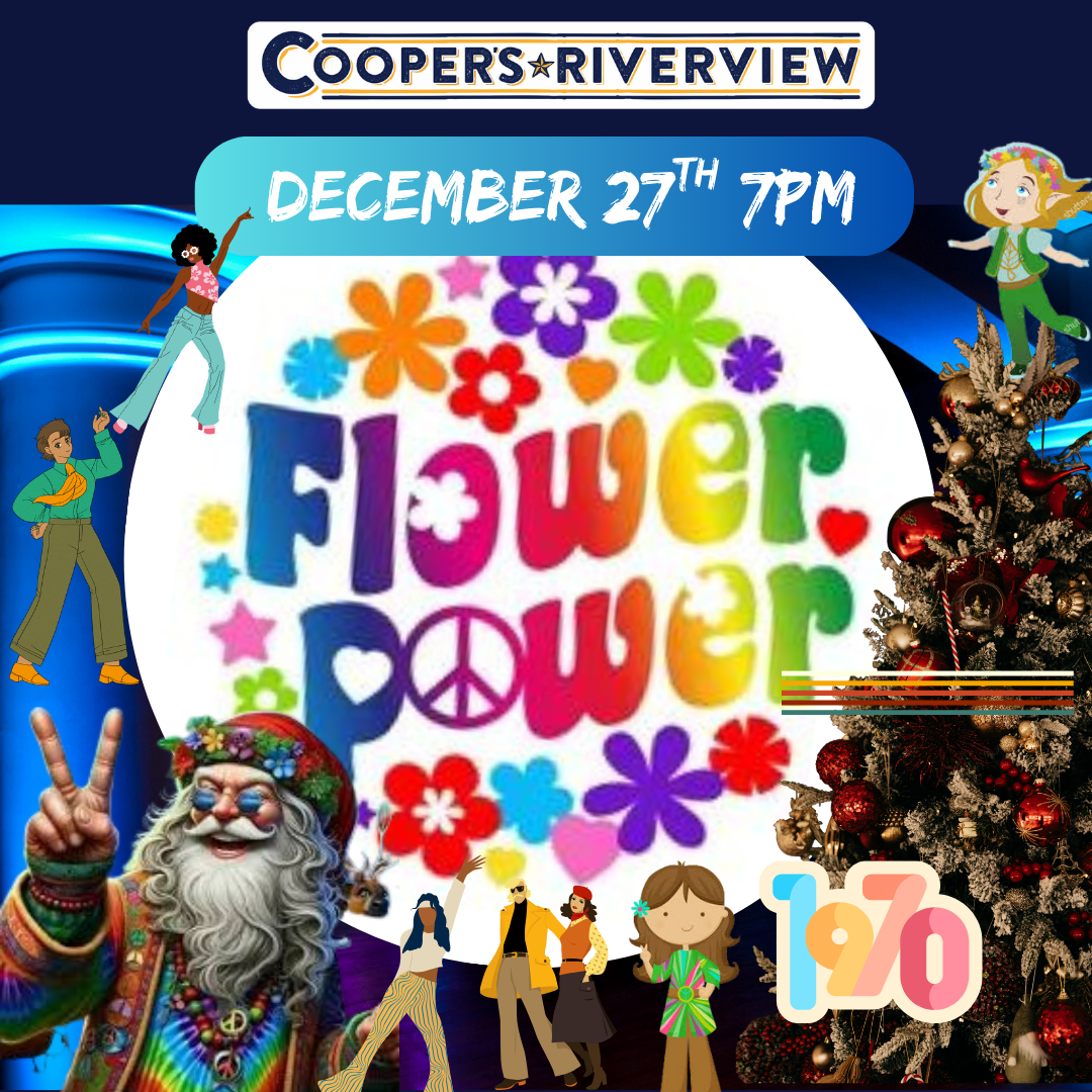 Saturday 12/27 7pm Flower Power 1970s Holiday Weekend Show at Cooper's Riverview. Another Great Night of Hits and Dancing with special Guest DJ Frank Oliveti All Night!