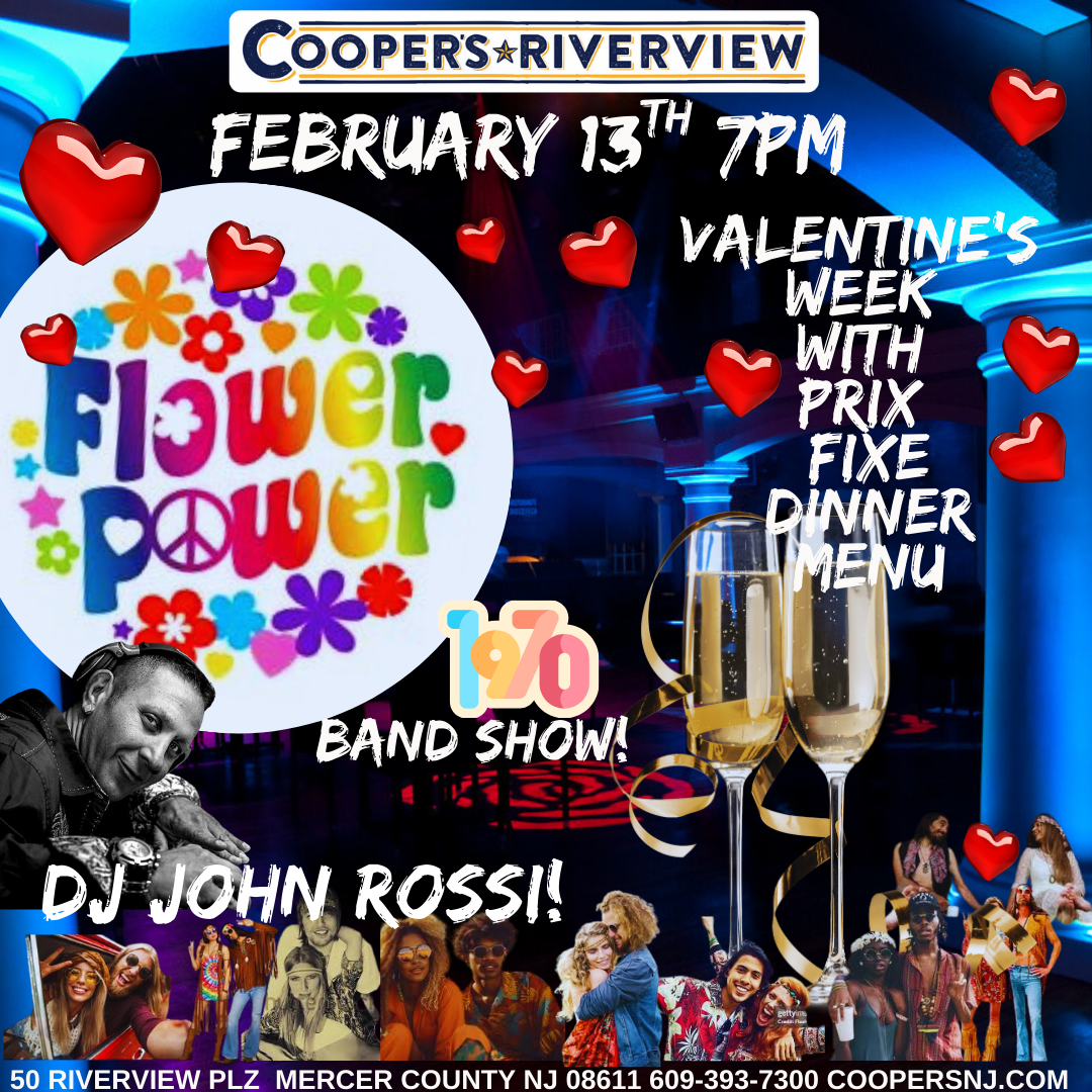 Friday 2/13 7pm Flower Power 1970s Valentine's Weekend Show at Cooper's Riverview. Another Great Night of Hits and Dancing with special Guest DJ John Rossi All Night!