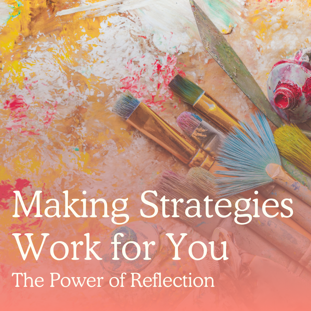 Making Strategies Work For You: The Power of Reflection