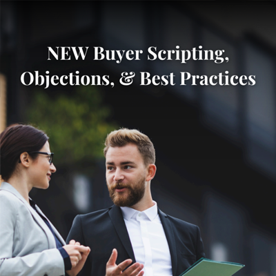NEW Buyer Scripting, Objections, &amp; Best Practices