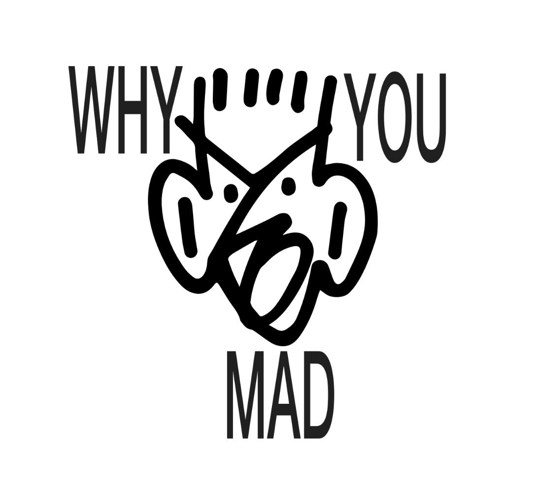 WHY YOU MAD? - by XPIELLAX